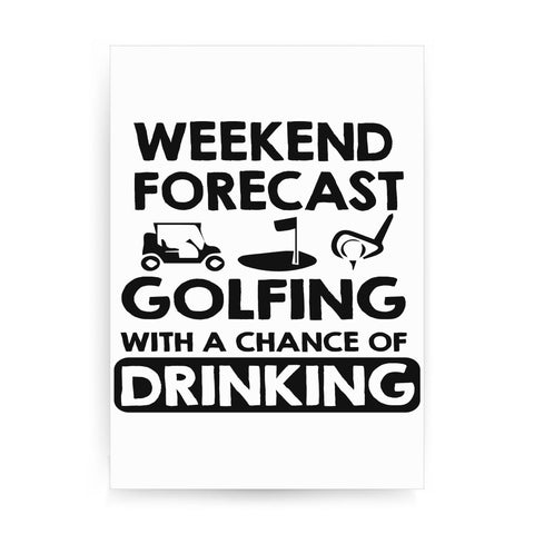 Weekend forcast golfing funny golf drinking print poster framed wall art decor - Graphic Gear