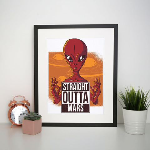 Straight outta mars funny UFO print poster framed wall art decor - Graphic Gear