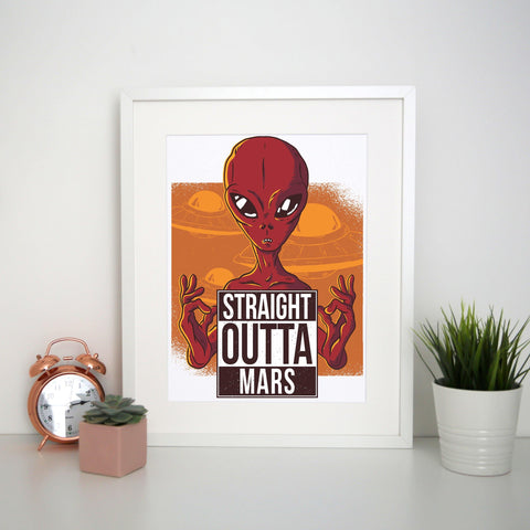 Straight outta mars funny UFO print poster framed wall art decor - Graphic Gear