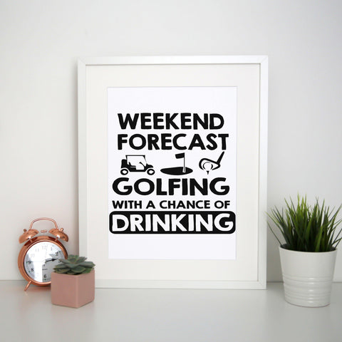 Weekend forcast golfing funny golf drinking print poster framed wall art decor - Graphic Gear