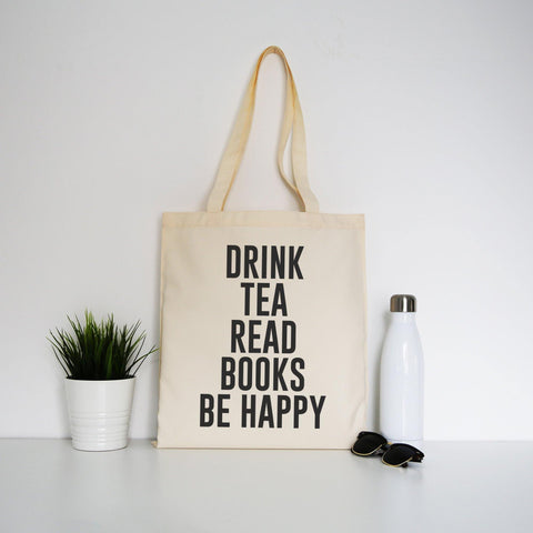 Drink tea read books be happy funny tote bag canvas shopping - Graphic Gear