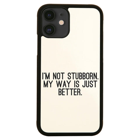 I'm not stubborn funny slogan case cover for iPhone 11 11pro max xs xr x - Graphic Gear