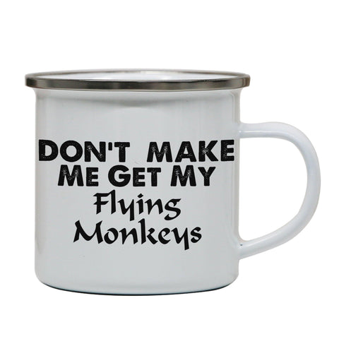 Don't make me get my flying rude offensive enamel camping mug outdoor cup - Graphic Gear