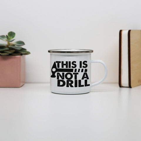 This is not a drill funny diy slogan enamel camping mug outdoor cup - Graphic Gear