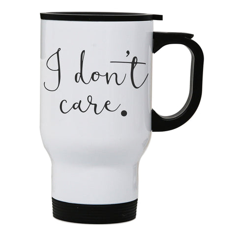 I don't care funny slogan stainless steel travel mug eco cup - Graphic Gear