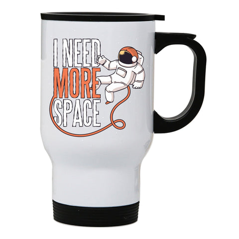 Need more space funny design stainless steel travel mug eco cup - Graphic Gear