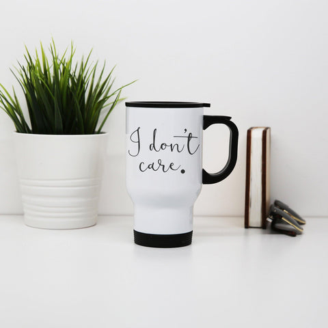 I don't care funny slogan stainless steel travel mug eco cup - Graphic Gear