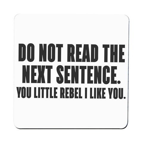 Do not read the next sentence funny coaster drink mat - Graphic Gear
