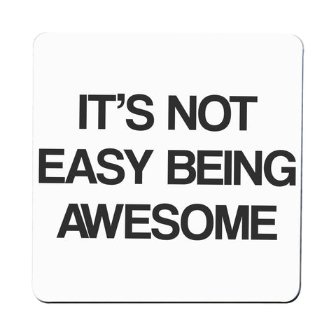 Its not easy being awesome funny slogan coaster drink mat - Graphic Gear