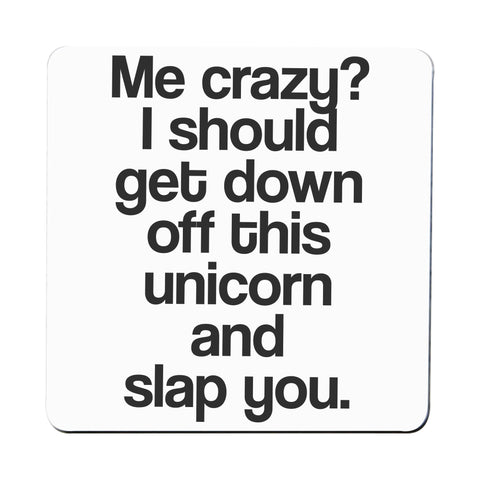 Me crazy unicorn funny slogan coaster drink mat - Graphic Gear