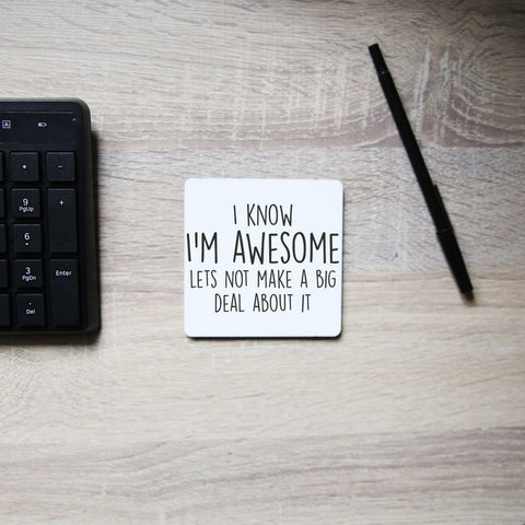 I know I'm awesome funny slogan coaster drink mat - Graphic Gear