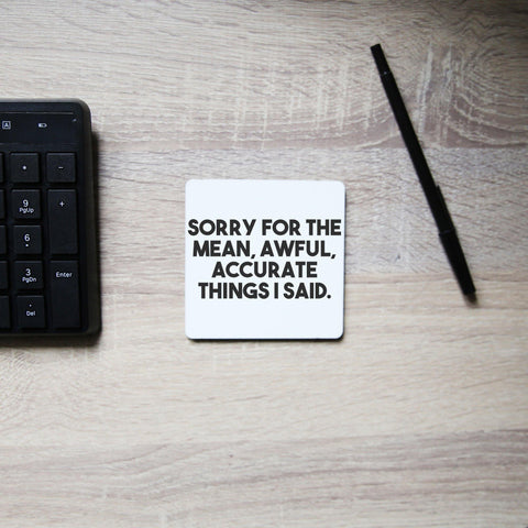 Sorry for the mean funny rude offensive coaster drink mat - Graphic Gear