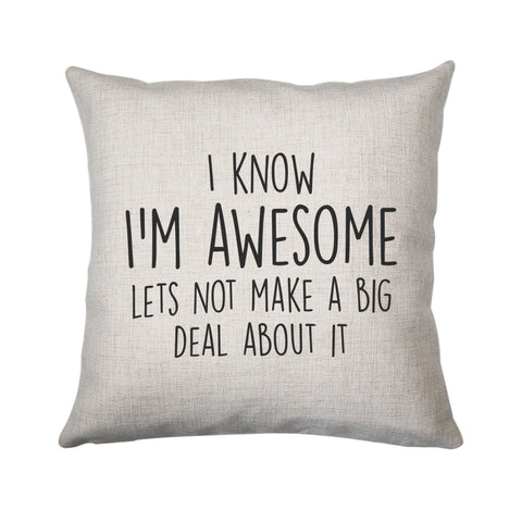 I know I'm awesome funny slogan cushion cover pillowcase linen home decor - Graphic Gear