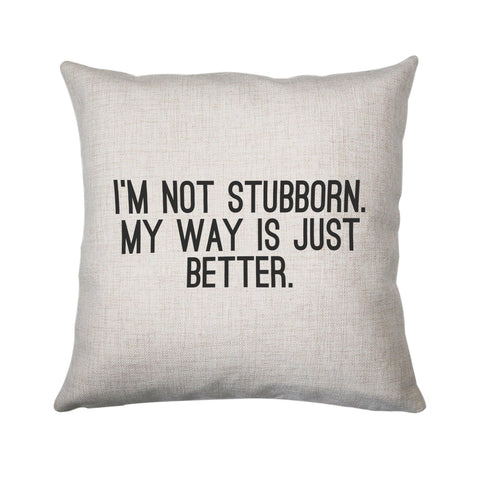 I'm not stubborn funny slogan cushion cover pillowcase linen home decor - Graphic Gear