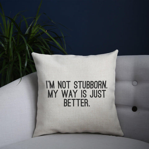 I'm not stubborn funny slogan cushion cover pillowcase linen home decor - Graphic Gear