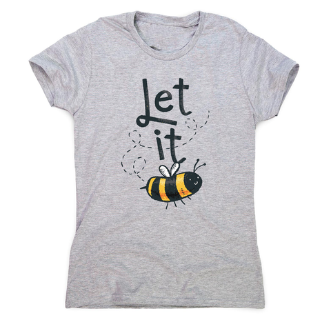 T-shirt design featuring a cute bee illustration with the words LET IT on top of it, forming LET IT BEE women's t-shirt - Graphic Gear