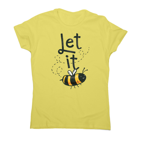 T-shirt design featuring a cute bee illustration with the words LET IT on top of it, forming LET IT BEE women's t-shirt - Graphic Gear