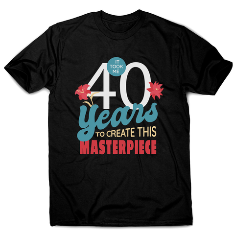 40 years quote men's t-shirt Black