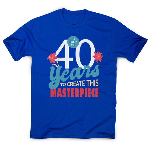 40 years quote men's t-shirt Blue