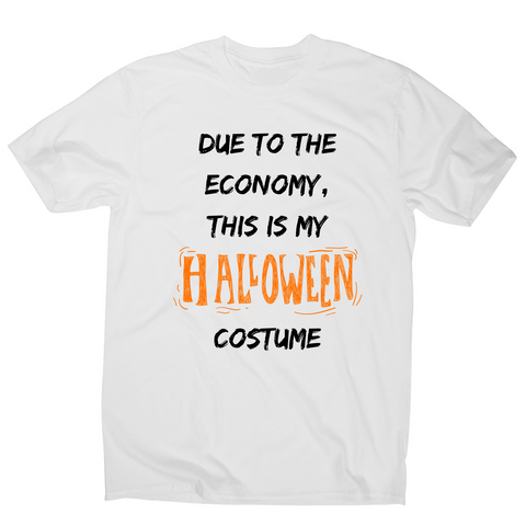 Due to the economy this is my Halloween costume - Men's t-shirt