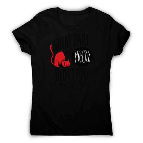 Meow quote women's t-shirt - Graphic Gear
