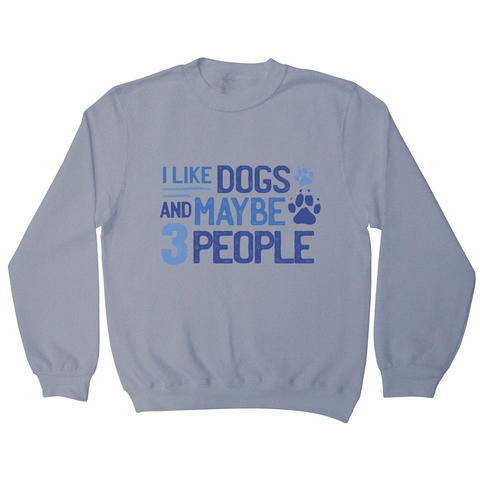 Dog lover funny quote sweatshirt Grey