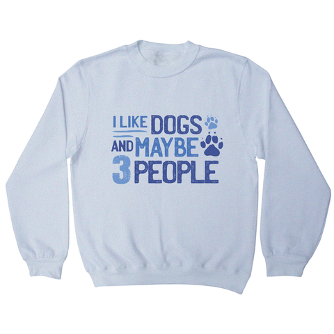 Dog lover funny quote sweatshirt White