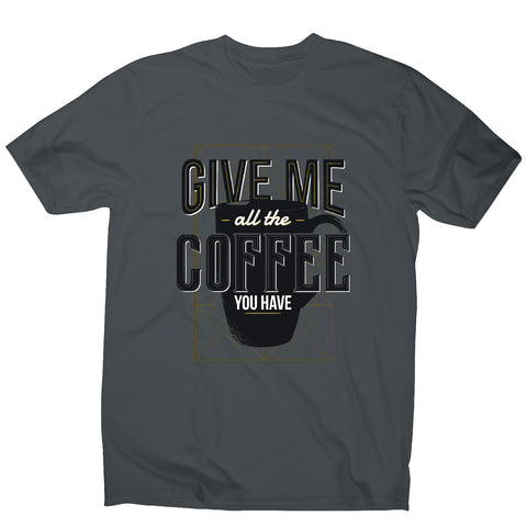 Give me coffee - men's t-shirt - Graphic Gear