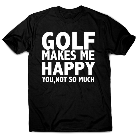 Golf makes me happy funny golf t-shirt men's - Graphic Gear