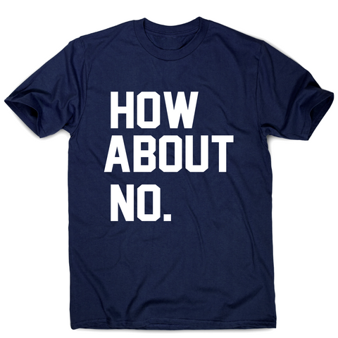 How about no funny rude offensive slogan t-shirt men's - Graphic Gear