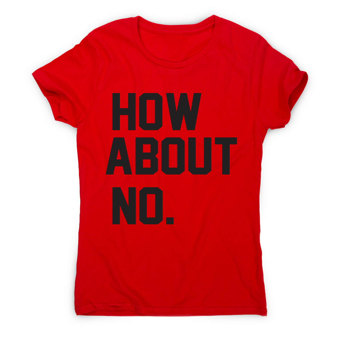 Funny slogan T shirt Womens slogan T shirts How about no funny rude offensive slogan t shirt women s Graphic Gear