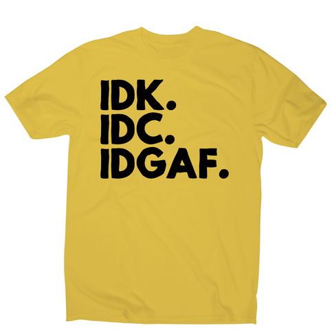 Idk.idc.idgaf - funny rude t-shirt men's - Graphic Gear