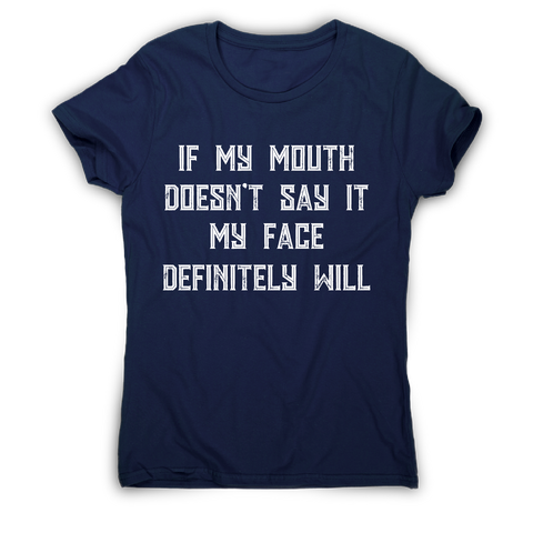 If my mouth doesn't say it my face definitely will rude t-shirt women's - Graphic Gear
