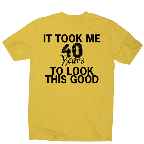 It took me 40 years funny birthday t-shirt men's - Graphic Gear