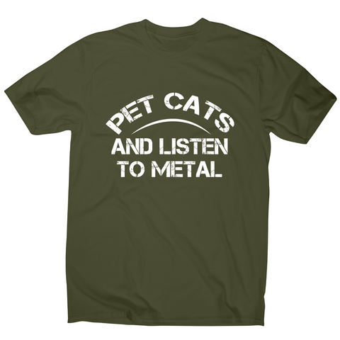 Pet cats and listen to metal funny slogan t-shirt men's - Graphic Gear