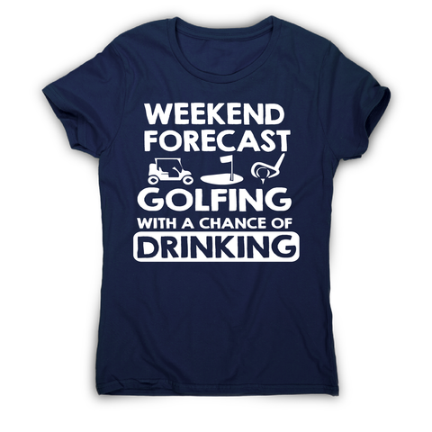 Weekend forcast golfing funny golf drinking t-shirt women's - Graphic Gear