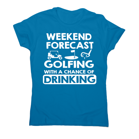 Weekend forcast golfing funny golf drinking t-shirt women's - Graphic Gear