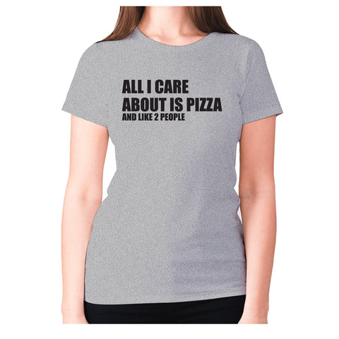 All I care about is pizza - women's premium t-shirt - Graphic Gear
