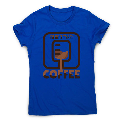 Blood type coffee - women's funny premium t-shirt - Graphic Gear