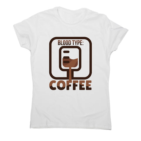 Blood type coffee - women's funny premium t-shirt - Graphic Gear