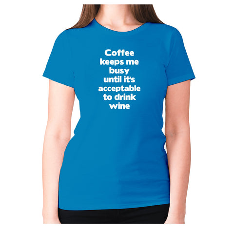 Coffee keeps me busy until it's acceptable to drink wine - women's premium t-shirt - Graphic Gear