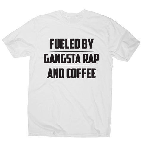 Fueled by gangsta rap and coffee funny awesome t-shirt men's - Graphic Gear
