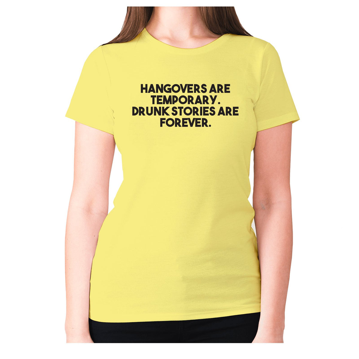Funny slogan T shirt Womens slogan T shirts Hangovers are temporary.  Drunk stories are forever women's premium t-shirt– Graphic Gear