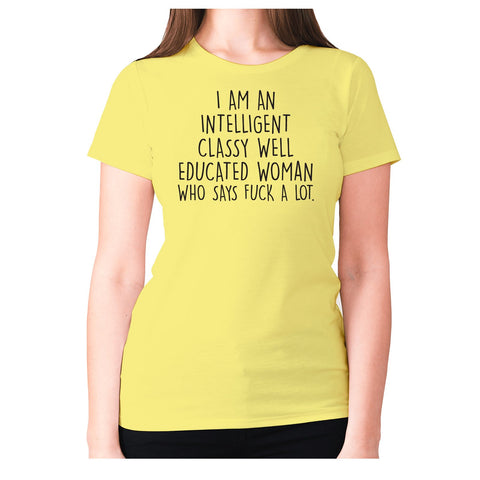 I Am an intelligent classy well educated women who says fxck a lot - women's premium t-shirt - Graphic Gear