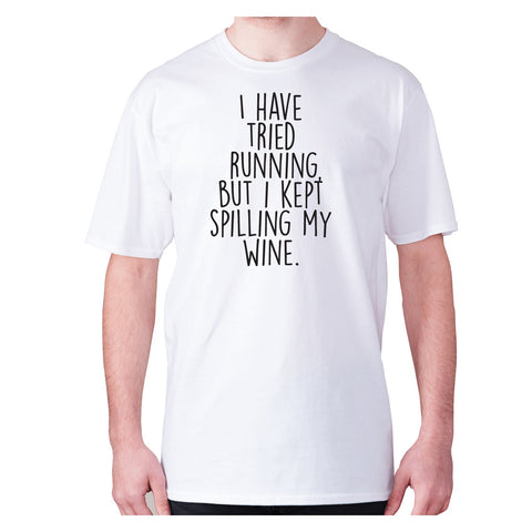 I have tried running, but i kept spilling my wine - men's premium t-shirt - Graphic Gear
