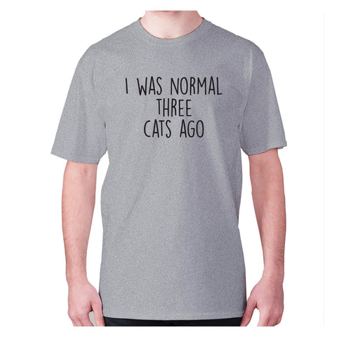 I was normal three cats ago - men's premium t-shirt - Graphic Gear