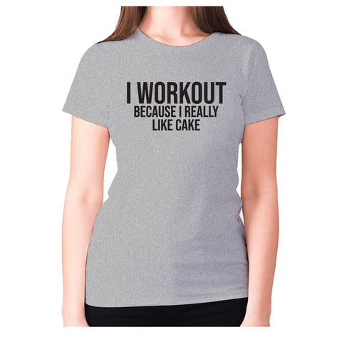 I workout because I really like cake - women's premium t-shirt - Graphic Gear