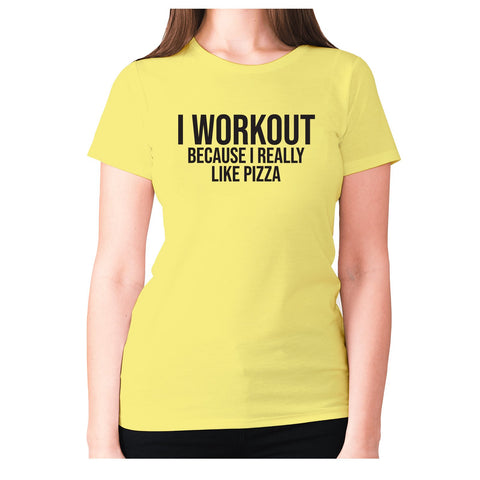 I workout because i really like pizza - women's premium t-shirt - Graphic Gear