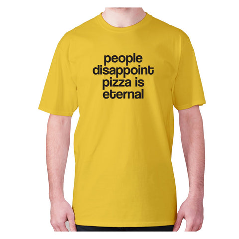 People disappoint pizza is eternal - men's premium t-shirt - Graphic Gear