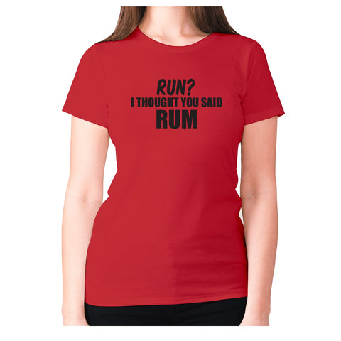 Run I thought you said rum - women's premium t-shirt - Graphic Gear